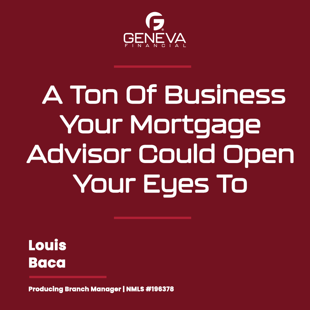 A Ton Of Business Your Mortgage Advisor Could Open Your Eyes To 