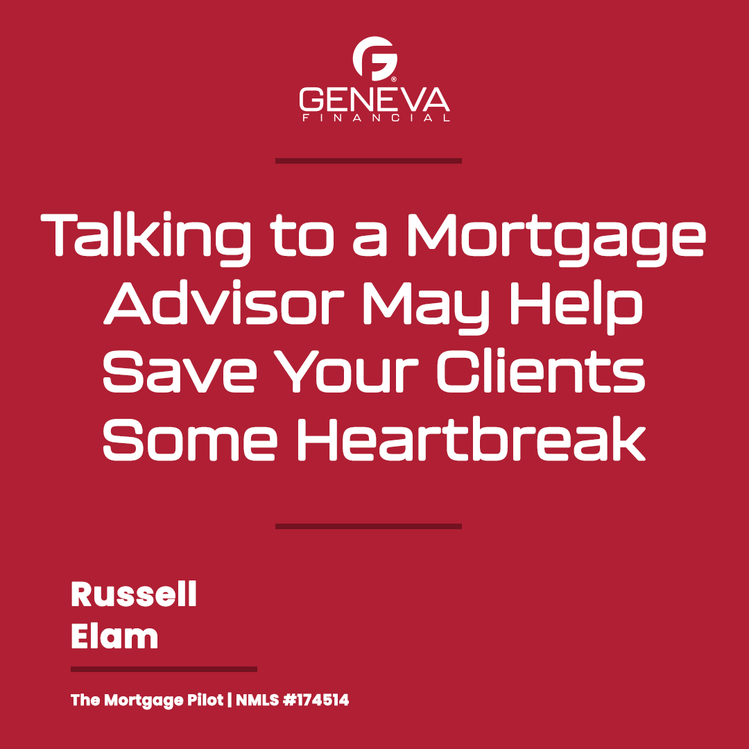 Talking To A Mortgage Advisor May Help Save Your Clients Some Heartbreak