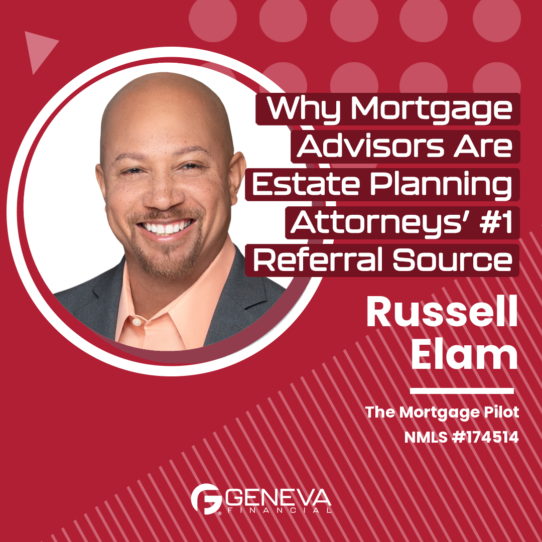 Why Mortgage Advisors Are Estate Planning Attorneys' #1 Referral Source