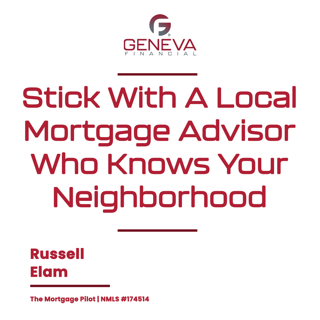 Stick With A Local Mortgage Advisor Who Knows Your Neighborhood