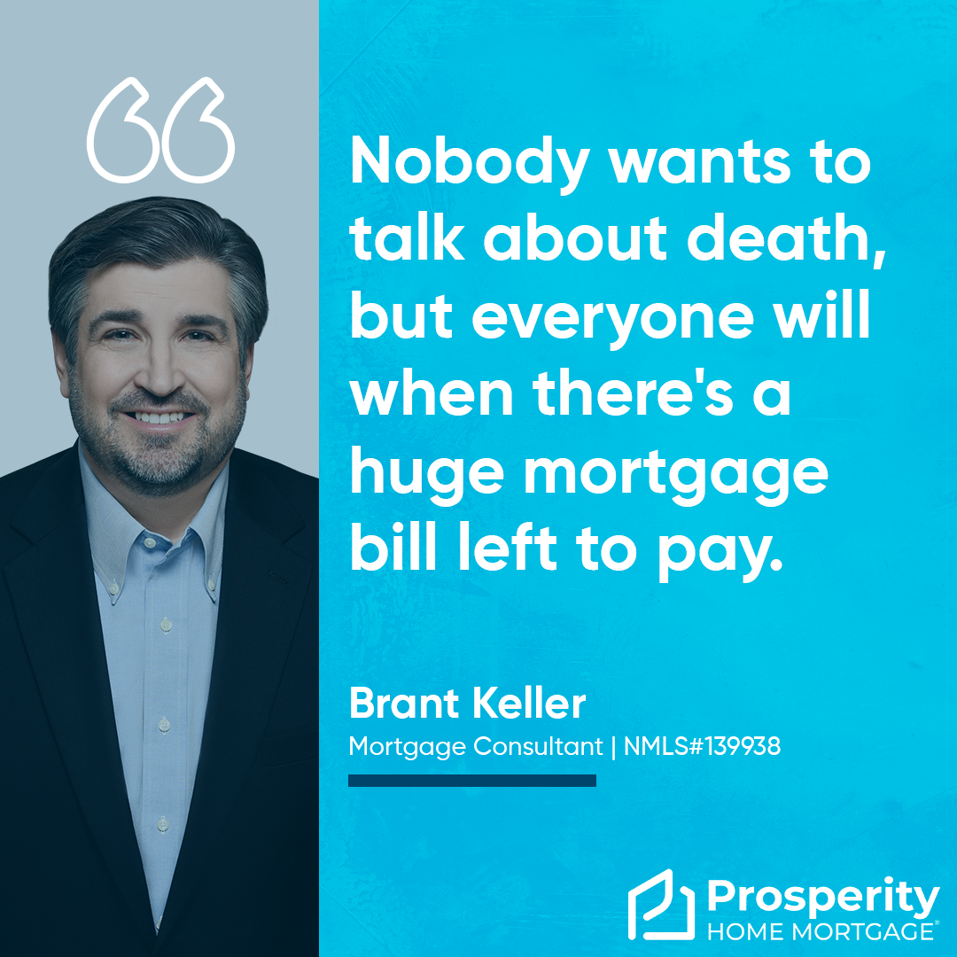 Nobody wants to talk about death, but everyone will when there's a huge mortgage bill left to pay.