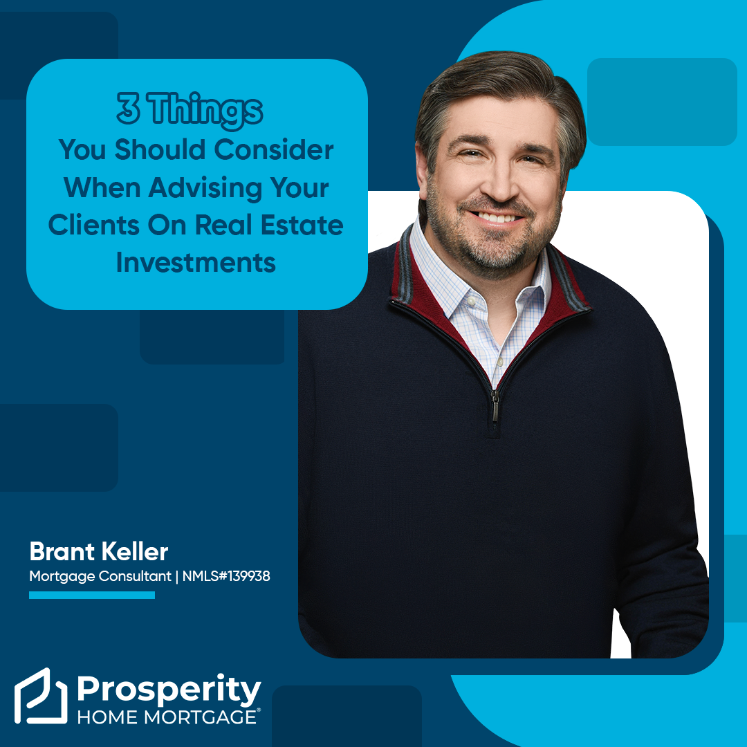 3 Things You Should Consider When Advising Your Clients On Real Estate Investments