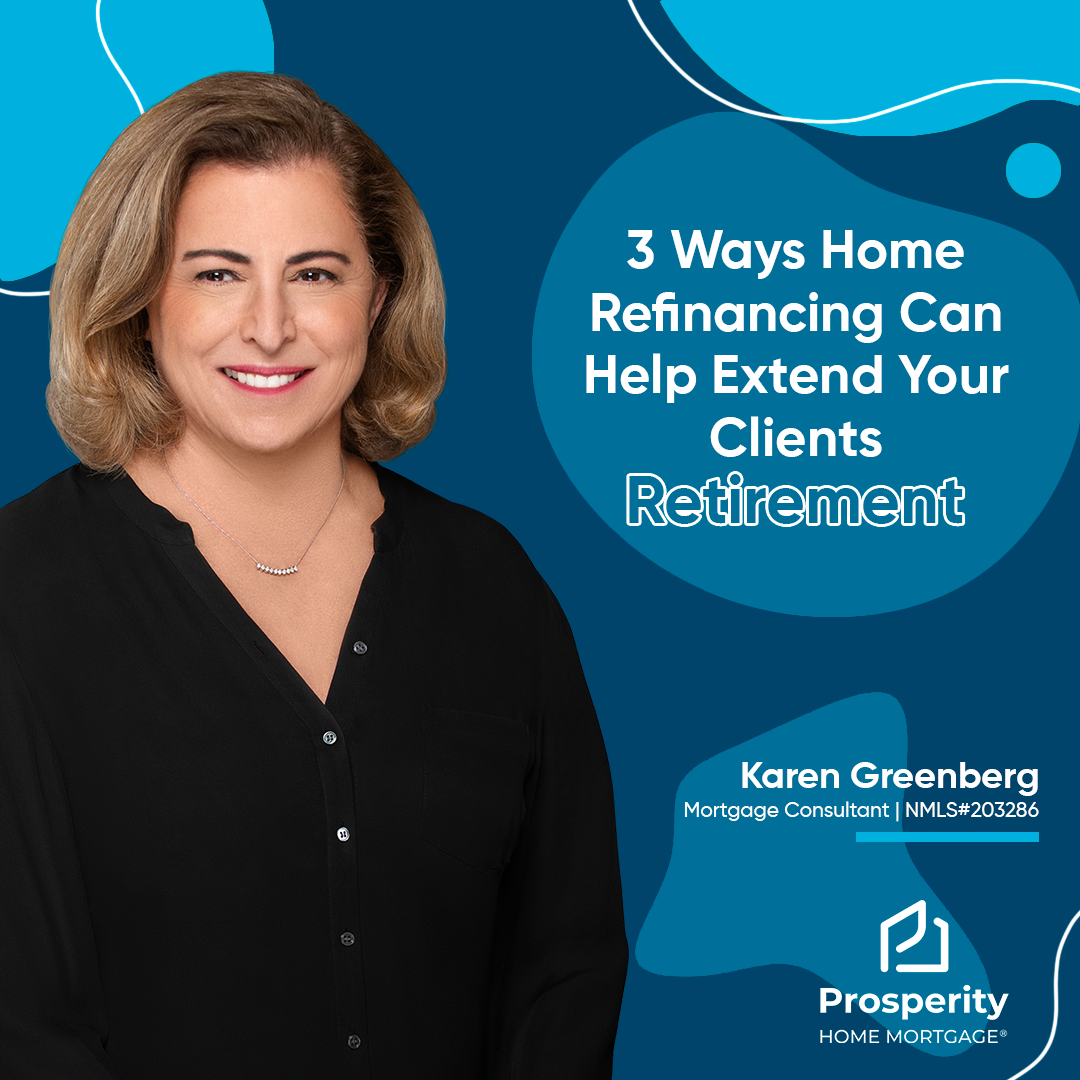 3 Ways Home Refinancing Can Help Extend Your Clients Retirement