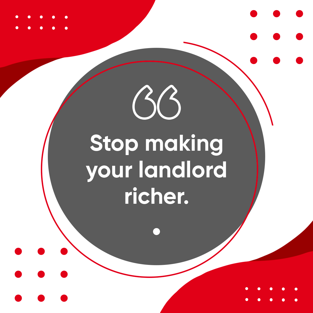 Stop making your landlord richer.