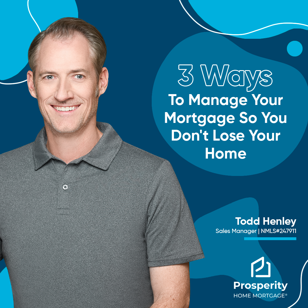 3 Ways To Manage Your Mortgage So You Don't Lose Your Home
